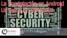 Isytec seguridad – Si no encriptas tu móvil estas vendido