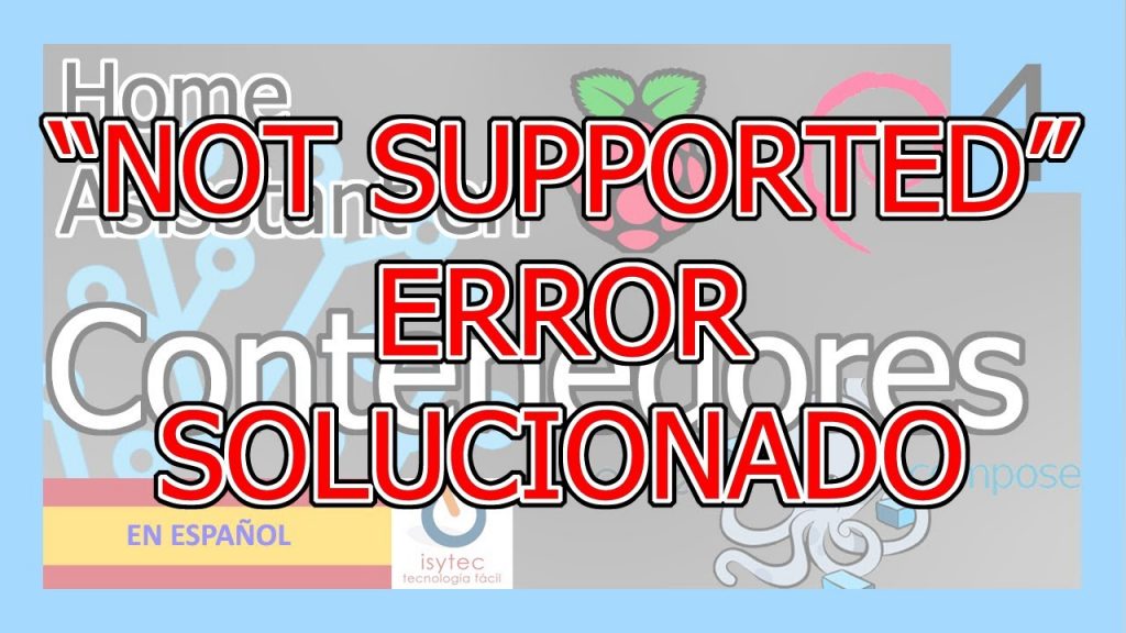 ?Please typ “not supported” Error SOLUCIONADO instalando Home Assistant en Docker